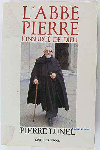 L'Abbé Pierre : l'insurgé de Dieu