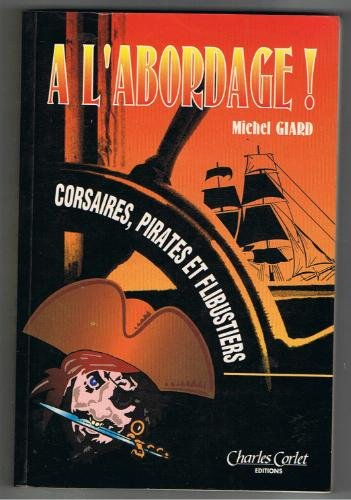 A l'abordage ! : corsaires, pirates et flibustiers : de l'histoire au cinéma