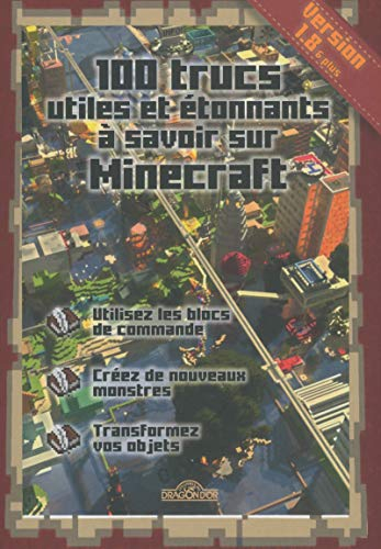 100 trucs utiles et étonnants à savoir sur Minecraft : utilisez les blocs de commande, créez de nouv