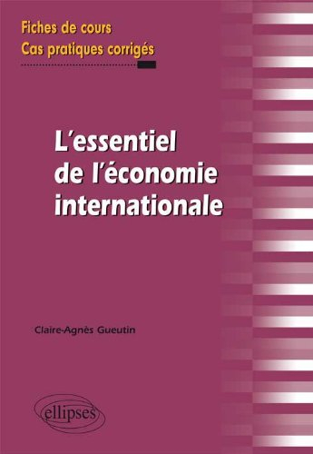 L'essentiel de l'économie internationale : fiches de cours et cas pratiques corrigés