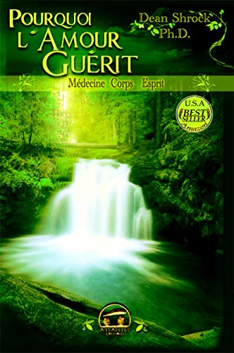 Pourquoi l'amour guérit : médecine corps-esprit