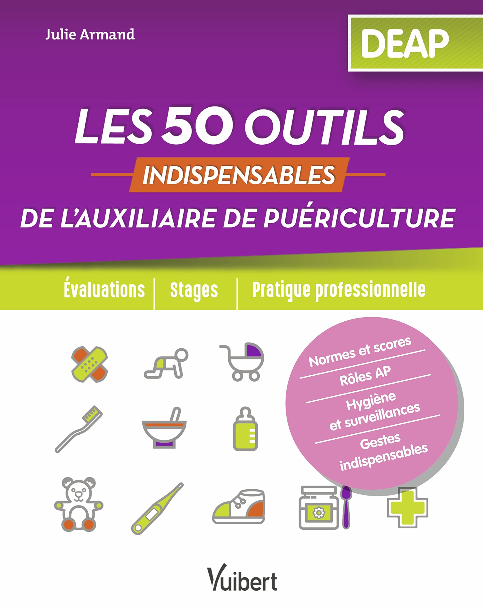 Les 50 outils indispensables de l'auxiliaire de puériculture : DEAP : évaluations, stages, pratique 