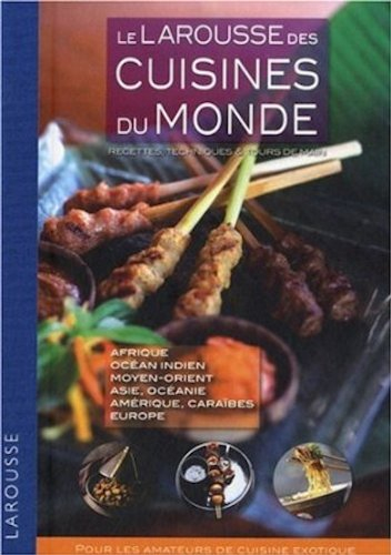 Le Larousse des cuisines du monde : recettes, techniques & tours de main