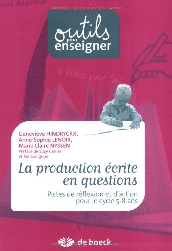 La production écrite en questions : pistes de réflexion et d'action pour le cycle 5-8 ans
