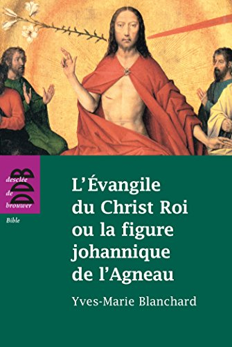 L'Evangile de Christ Roi ou La figure johannique de l'agneau