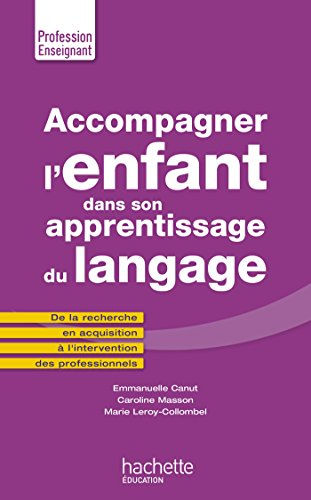 Accompagner l'enfant dans son apprentissage du langage : de la recherche en acquisition à l'interven