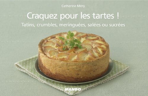 Craquez pour les tartes ! : tatins, crumbles, meringuées, salées ou sucrées