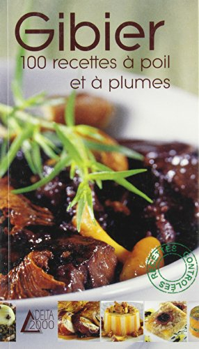 Gibier : 100 recettes à poil et à plumes