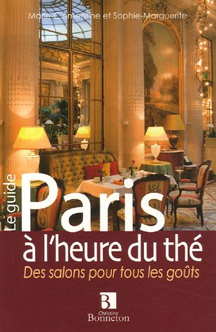 Paris à l'heure du thé : des salons pour tous les goûts : le guide