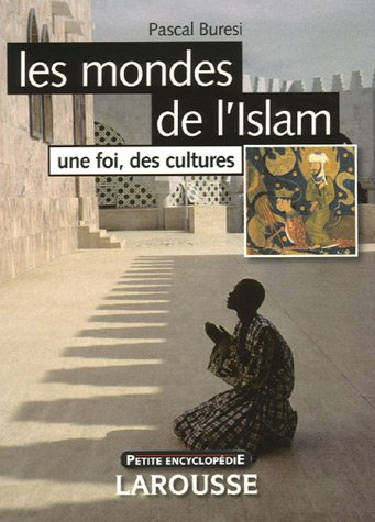 Les mondes de l'Islam : une foi, des cultures