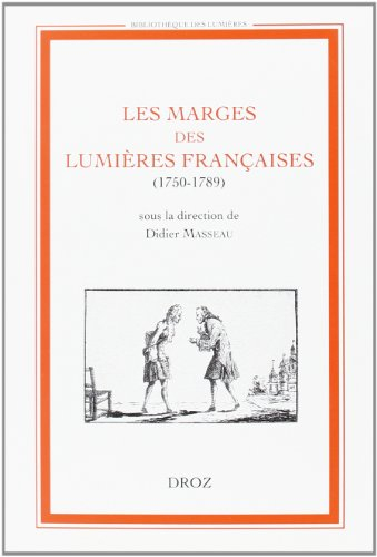 Les marges des Lumières françaises (1750-1789) : actes du colloque, Tours, Université de Tours, 6-7 
