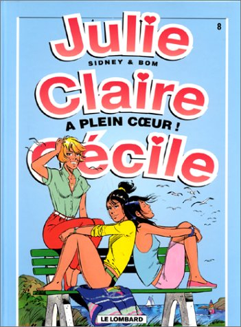 Julie, Claire, Cécile. Vol. 8. A plein coeur