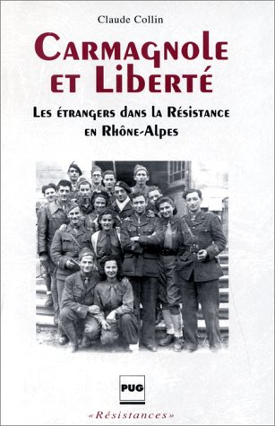 Carmagnole et liberté : les étrangers dans la Résistance en Rhône-Alpes