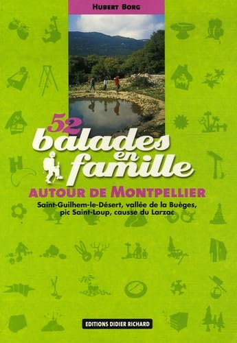 52 balades en famille autour de Montpellier : Saint-Guilhem-le-Désert, vallée de la Buèges, pic Sain