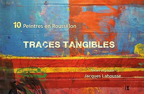 Traces tangibles : 10 peintres en Roussillon