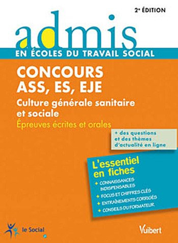 Concours ASS, ES, EJE : culture générale sanitaire et sociale : épreuves écrites et orales