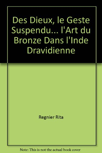 Des dieux, le geste suspendu... : l'art du bronze dans l'Inde dravidienne