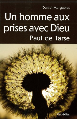 Un homme aux prises avec Dieu : Paul de Tarse