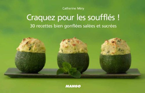 Craquez pour les soufflés ! : 30 recettes bien gonflées salées et sucrées