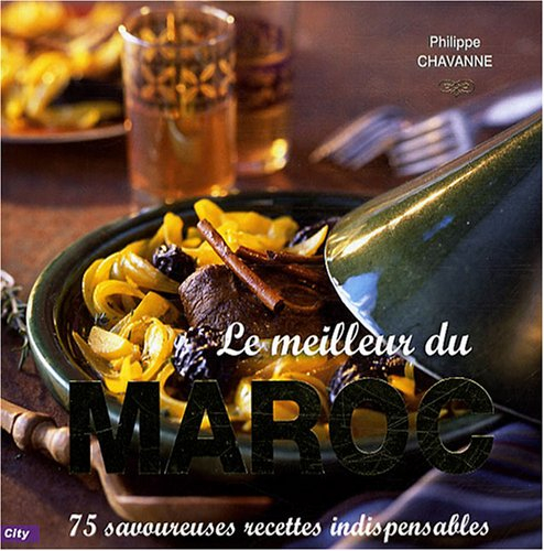 Le meilleur du Maroc : 75 savoureuses recettes indispensables