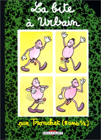 La bite à Urbain : par Tronchet (8 ans 1/2)