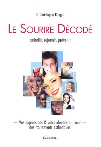 Le sourire décodé : embellir, rajeunir, prévenir : vos expressions & votre identité au coeur des tra