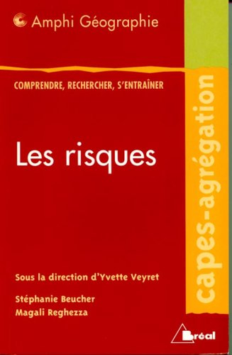 Les risques : comprendre, rechercher, s'entraîner : Capes-agrégation