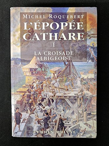 L'épopée cathare. Vol. 1. La croisade albigeoise