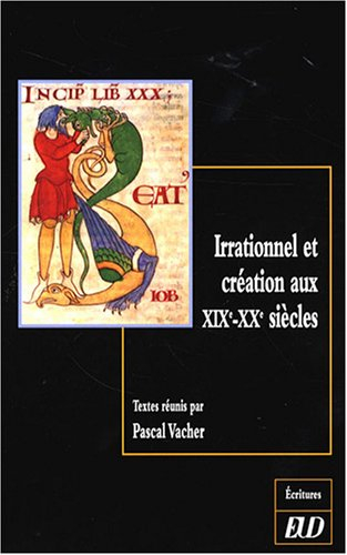 Irrationnel et création aux XIXe-XXe siècles : son art est le chant conscient de l'irrationnel
