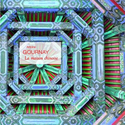 La maison chinoise : construire et habiter en Chine à la fin de l'époque impériale