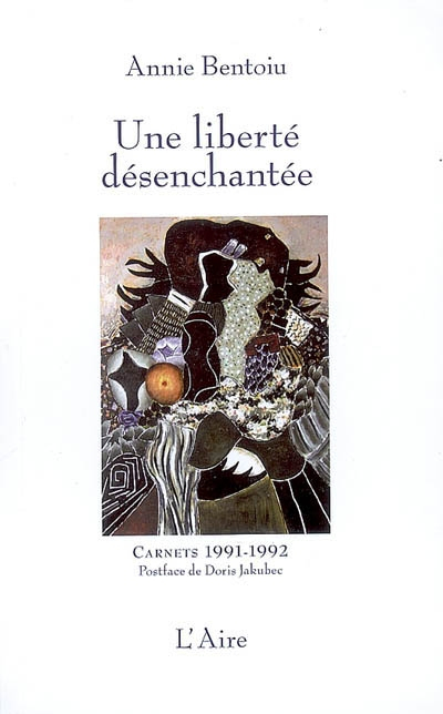 Une liberté désenchantée : carnets : Bucarest, 1991-1992