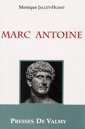 Marc Antoine : généralissime, prince d'Orient et acteur dans la chute de la République romaine