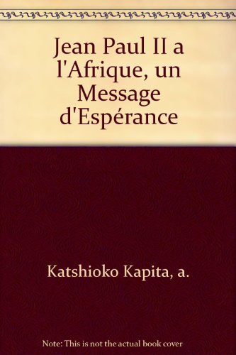 jean paul ii a l'afrique, un message d'espérance