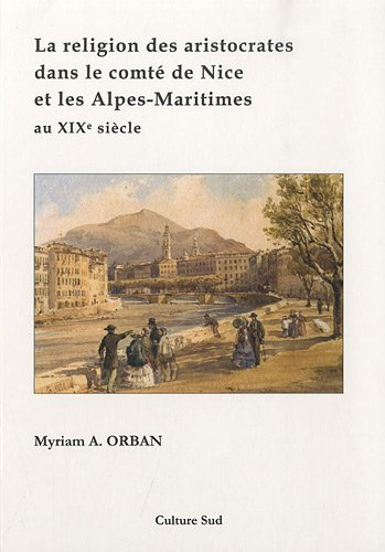 La religion des aristocrates dans le comté de Nice et les Alpes-Maritimes au XIXe siècle