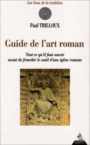 Guide de l'art roman : tout ce qu'il faut savoir avant de franchir le seuil d'une église romane