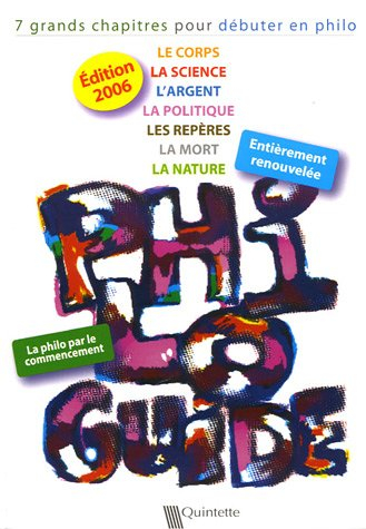 Philo-guide 2006 : 7 grands chapitres pour débuter en philo : le corps, la science, l'argent, la pol