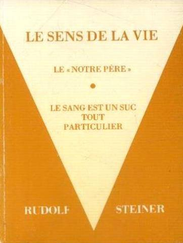 Le Sens de la vie. Le Sang est un suc tout particulier. Notre Père