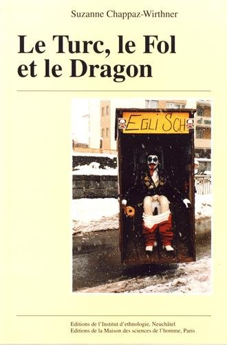 Le Turc, le fol et le dragon : figures du carnaval haut valaisan