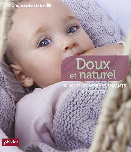 Doux et naturel : 50 modèles bébés et enfants à tricoter