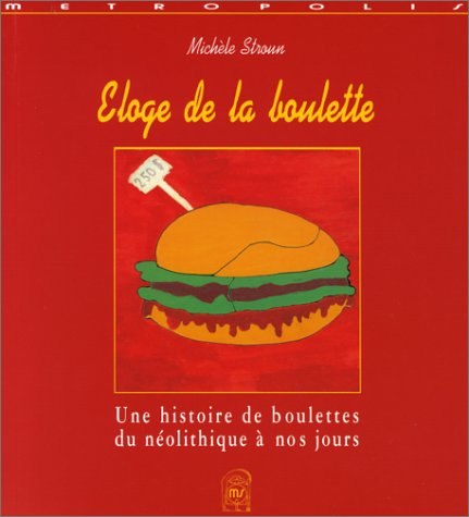 Eloge de la boulette : une histoire de boulettes, du néolithique à nos jours