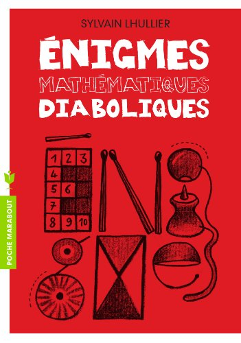 Enigmes mathématiques diaboliques : 65 énigmes pour faire travailler sa tête !