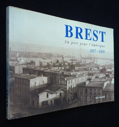 Brest : un port pour l'Amérique 1917-1919