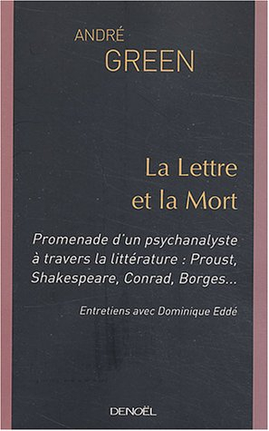 La lettre et la mort : promenade d'un psychanalyste à travers la littérature : Proust, Shakespeare, 