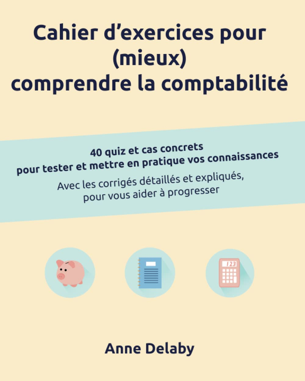 Cahier d'exercices pour (mieux) comprendre la comptabilité: 40 quiz et cas concrets pour tester et m