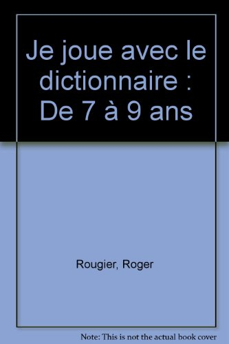 Je joue avec le dictionnaire : de 7 à 9 ans