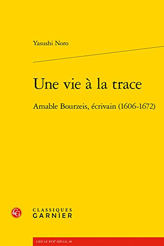 Une vie à la trace : Amable Bourzeis, écrivain (1606-1672)