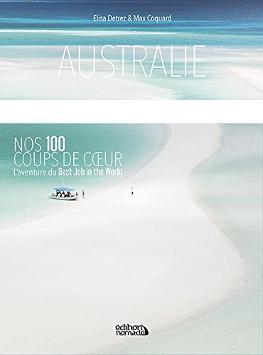 Australie : nos 100 coups de coeur : l'aventure du best job of the world