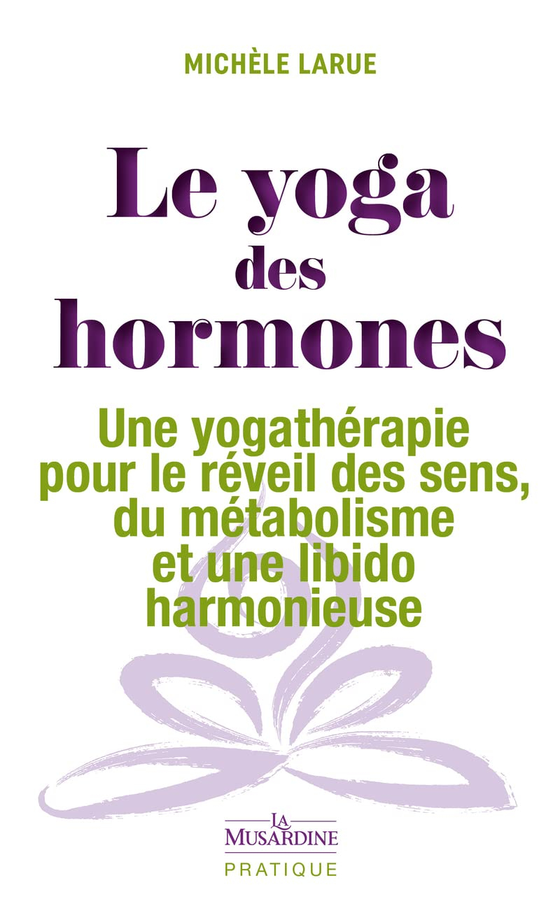 Le yoga des hormones : une yogathérapie pour le réveil des sens, du métabolisme et une libido harmon