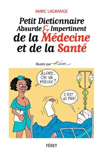 Petit dictionnaire absurde & impertinent de la médecine et de la santé