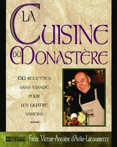 la cuisine du monastere. 150 recettes sans viande pour les quatre saisons